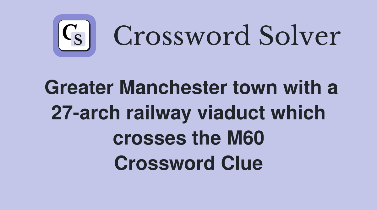 Greater Manchester town with a 27arch railway viaduct which crosses